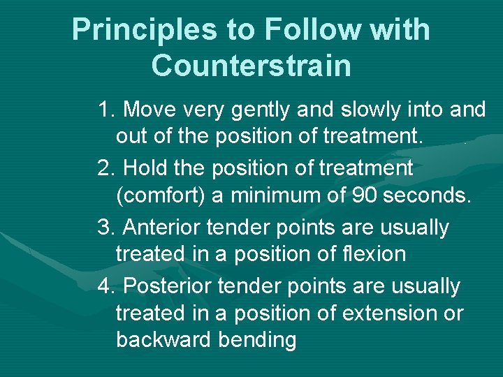 Principles to Follow with Counterstrain 1. Move very gently and slowly into and out