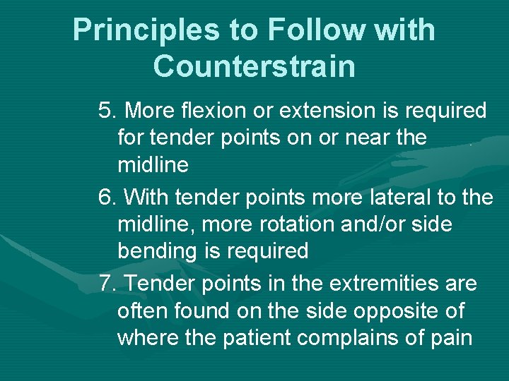 Principles to Follow with Counterstrain 5. More flexion or extension is required for tender