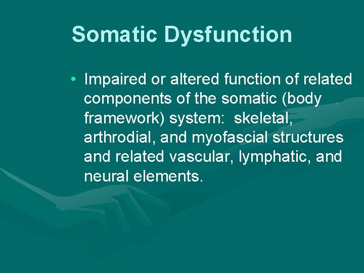 Somatic Dysfunction • Impaired or altered function of related components of the somatic (body