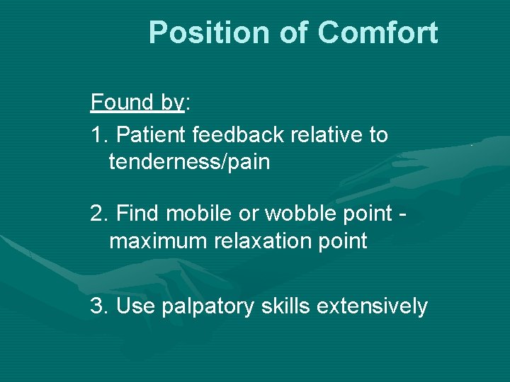 Position of Comfort Found by: 1. Patient feedback relative to tenderness/pain 2. Find mobile