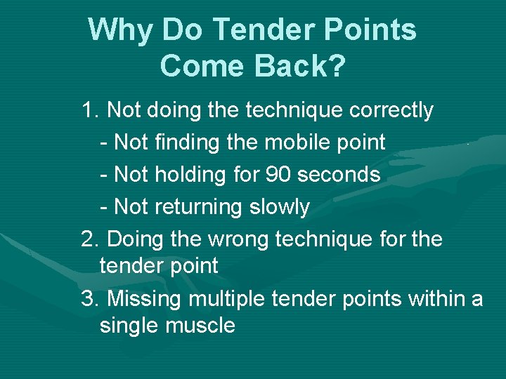 Why Do Tender Points Come Back? 1. Not doing the technique correctly - Not