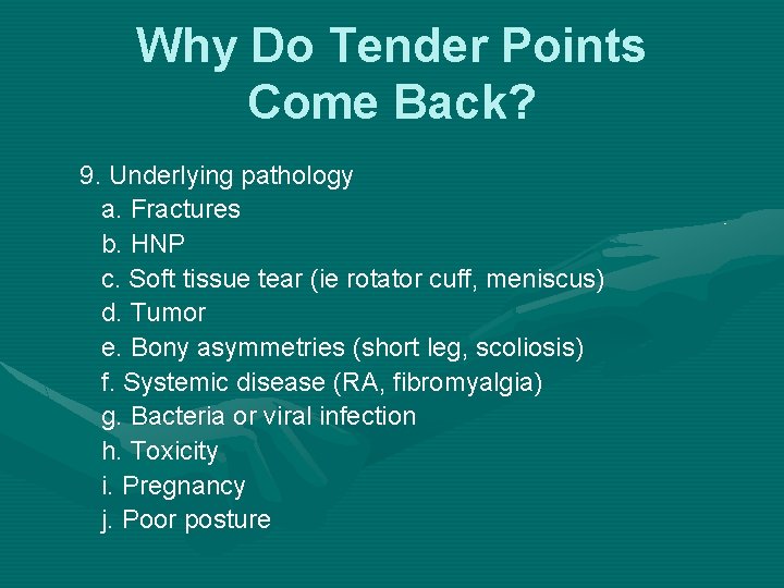 Why Do Tender Points Come Back? 9. Underlying pathology a. Fractures b. HNP c.