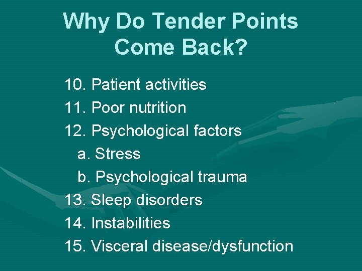 Why Do Tender Points Come Back? 10. Patient activities 11. Poor nutrition 12. Psychological