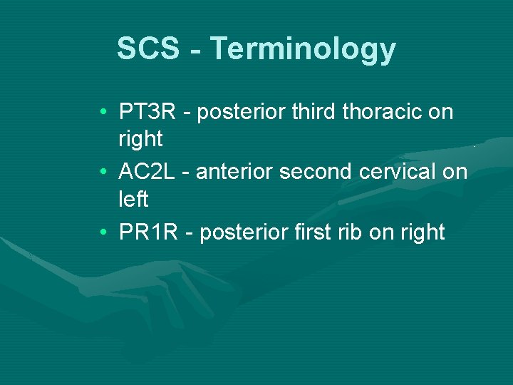 SCS - Terminology • PT 3 R - posterior third thoracic on right •