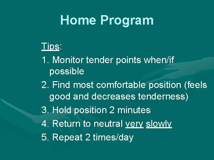 Home Program Tips: 1. Monitor tender points when/if possible 2. Find most comfortable position