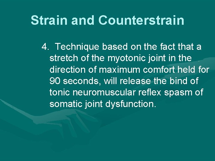 Strain and Counterstrain 4. Technique based on the fact that a stretch of the