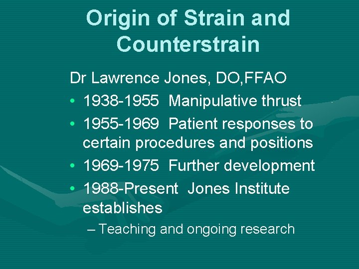 Origin of Strain and Counterstrain Dr Lawrence Jones, DO, FFAO • 1938 -1955 Manipulative