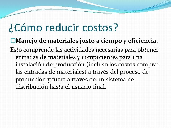 ¿Cómo reducir costos? �Manejo de materiales justo a tiempo y eficiencia. Esto comprende las