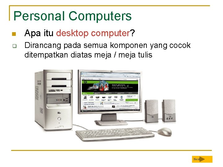 Personal Computers n q Apa itu desktop computer? Dirancang pada semua komponen yang cocok