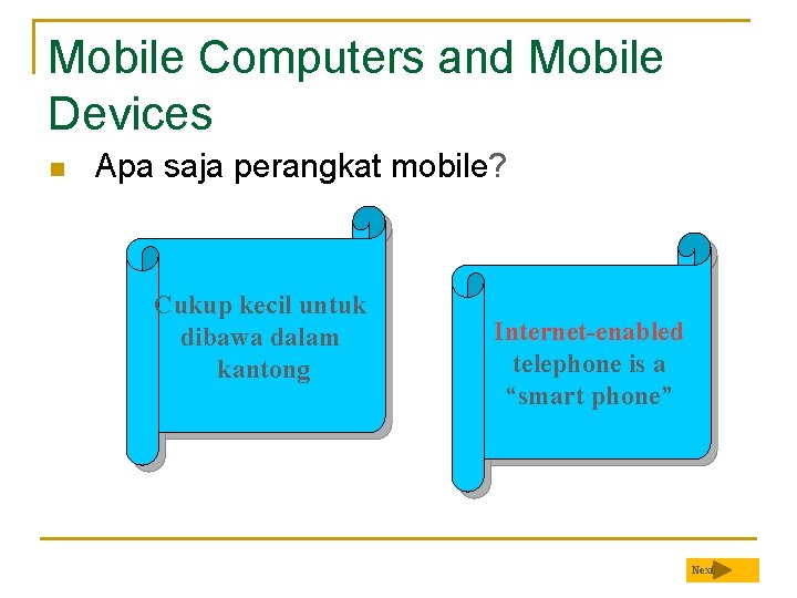 Mobile Computers and Mobile Devices n Apa saja perangkat mobile? Cukup kecil untuk dibawa