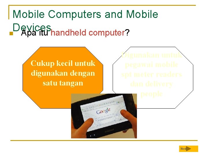 Mobile Computers and Mobile Devices n Apa itu handheld computer? Cukup kecil untuk digunakan