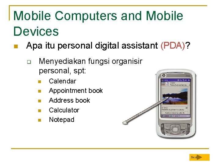 Mobile Computers and Mobile Devices n Apa itu personal digital assistant (PDA)? q Menyediakan