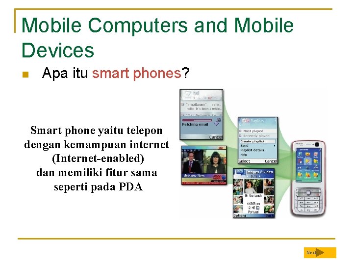 Mobile Computers and Mobile Devices n Apa itu smart phones? Smart phone yaitu telepon