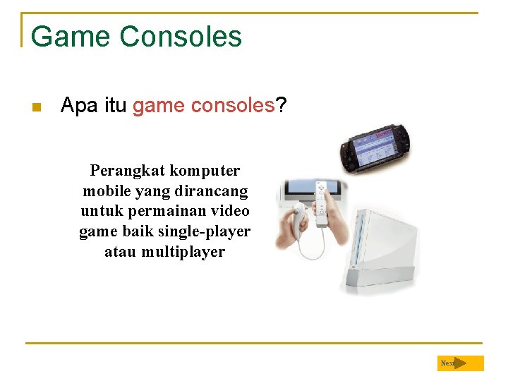 Game Consoles n Apa itu game consoles? Perangkat komputer mobile yang dirancang untuk permainan