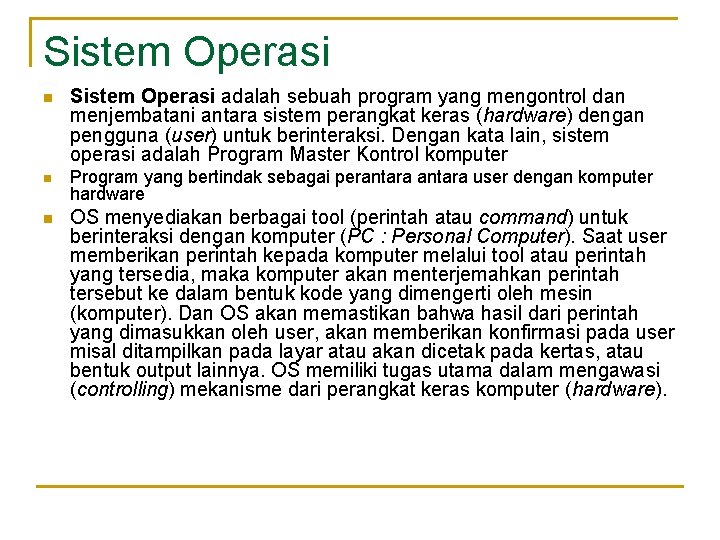 Sistem Operasi n Sistem Operasi adalah sebuah program yang mengontrol dan menjembatani antara sistem