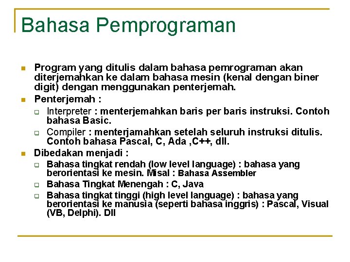 Bahasa Pemprograman n Program yang ditulis dalam bahasa pemrograman akan diterjemahkan ke dalam bahasa