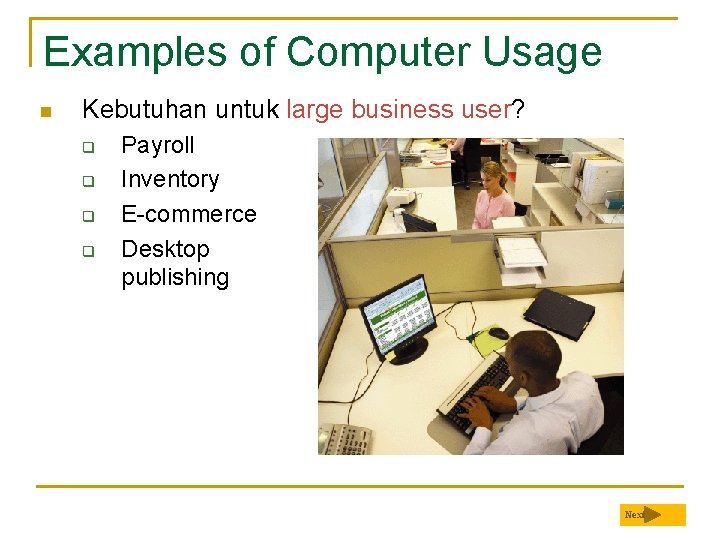 Examples of Computer Usage n Kebutuhan untuk large business user? q q Payroll Inventory