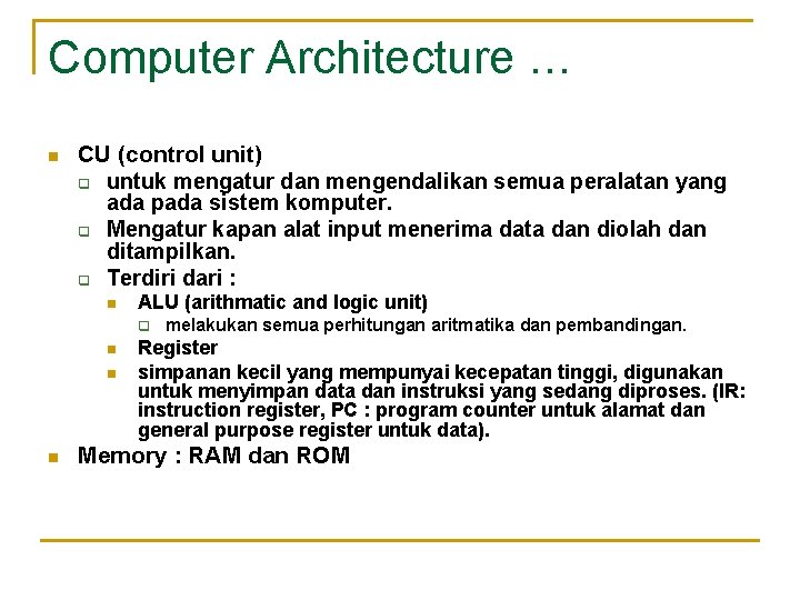 Computer Architecture … n CU (control unit) q untuk mengatur dan mengendalikan semua peralatan