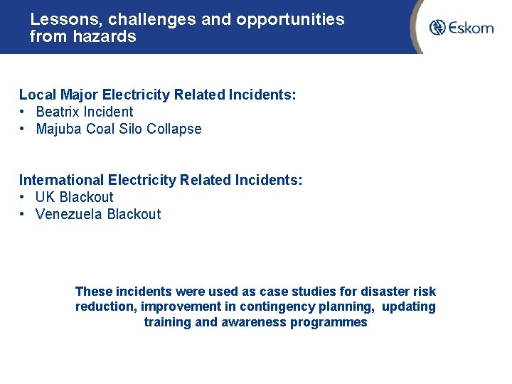Lessons, challenges and opportunities from hazards Local Major Electricity Related Incidents: • Beatrix Incident