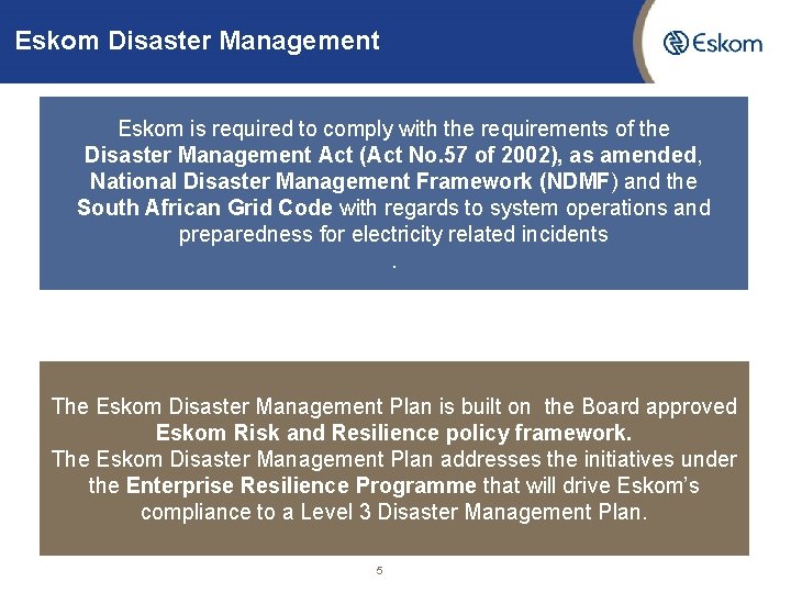 Eskom Disaster Management Eskom is required to comply with the requirements of the Disaster