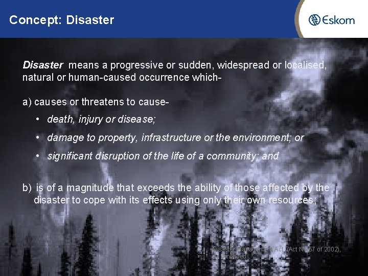 Concept: Disaster means a progressive or sudden, widespread or localised, natural or human-caused occurrence