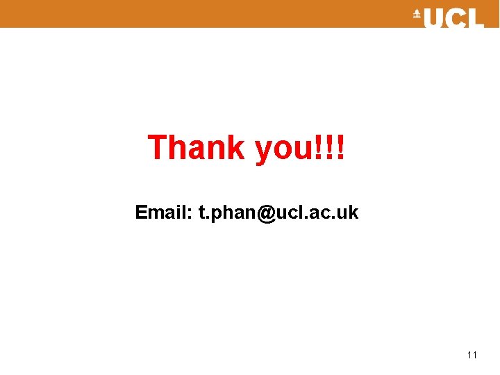Thank you!!! Email: t. phan@ucl. ac. uk 11 