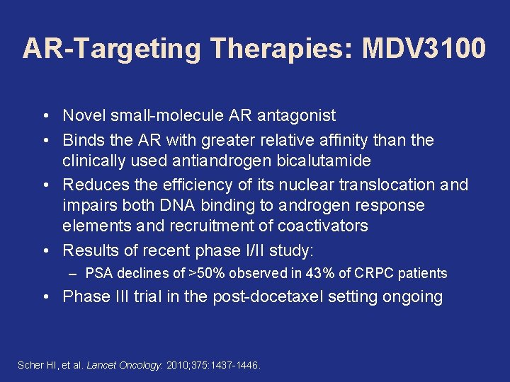 AR-Targeting Therapies: MDV 3100 • Novel small-molecule AR antagonist • Binds the AR with