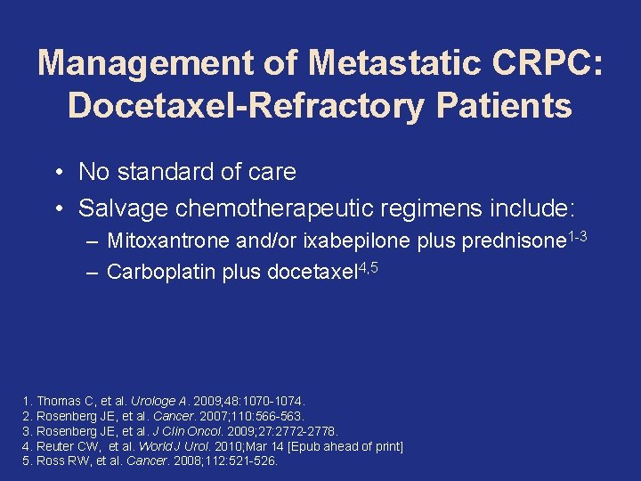 Management of Metastatic CRPC: Docetaxel-Refractory Patients • No standard of care • Salvage chemotherapeutic