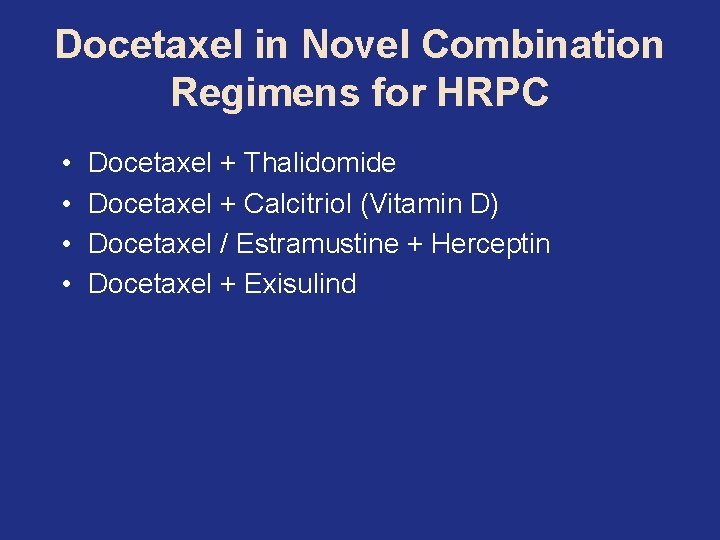 Docetaxel in Novel Combination Regimens for HRPC • • Docetaxel + Thalidomide Docetaxel +