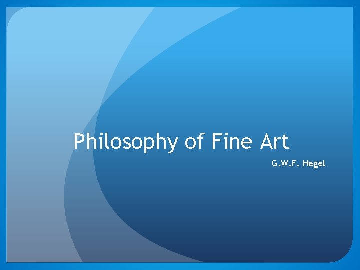 Philosophy of Fine Art G. W. F. Hegel 