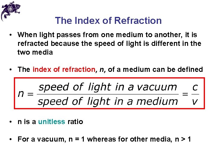 The Index of Refraction • When light passes from one medium to another, it