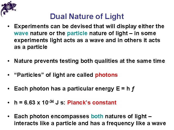 Dual Nature of Light • Experiments can be devised that will display either the