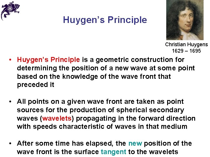 Huygen’s Principle Christian Huygens 1629 – 1695 • Huygen’s Principle is a geometric construction