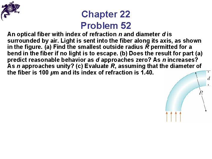 Chapter 22 Problem 52 An optical fiber with index of refraction n and diameter