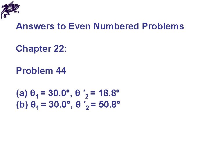 Answers to Even Numbered Problems Chapter 22: Problem 44 (a) θ 1 = 30.