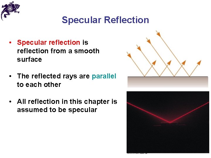 Specular Reflection • Specular reflection is reflection from a smooth surface • The reflected