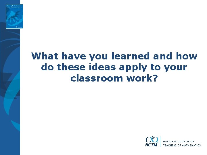What have you learned and how do these ideas apply to your classroom work?