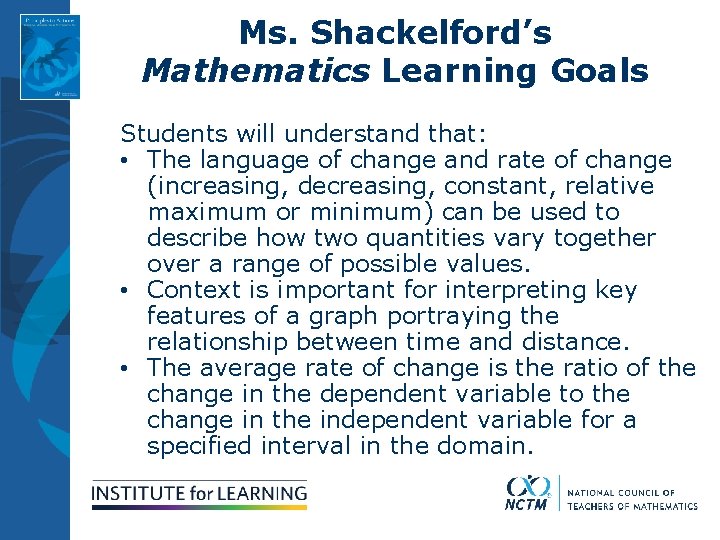 Ms. Shackelford’s Mathematics Learning Goals Students will understand that: • The language of change