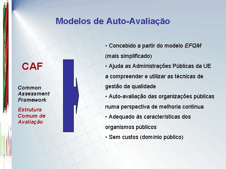 Modelos de Auto-Avaliação • Concebido a partir do modelo EFQM (mais simplificado) CAF •