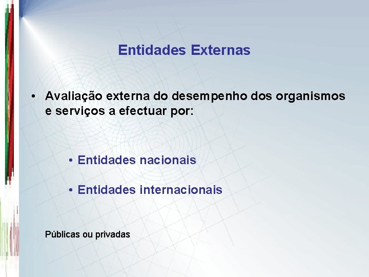 Entidades Externas • Avaliação externa do desempenho dos organismos e serviços a efectuar por: