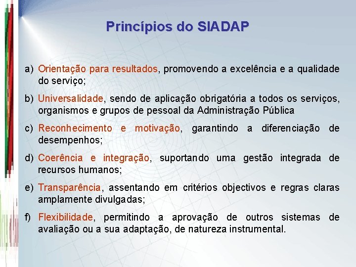 Princípios do SIADAP a) Orientação para resultados, promovendo a excelência e a qualidade do