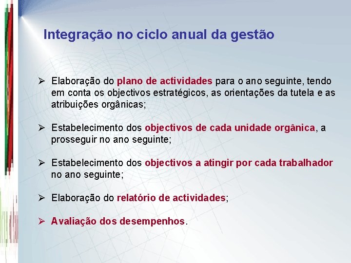 Integração no ciclo anual da gestão Ø Elaboração do plano de actividades para o