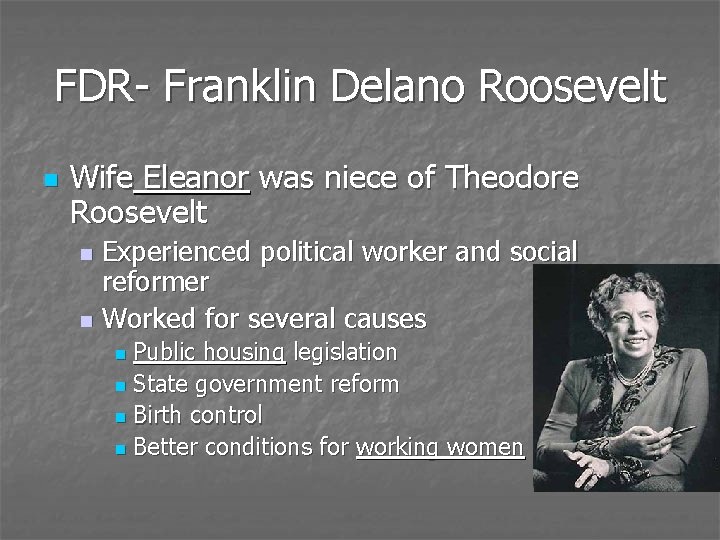 FDR- Franklin Delano Roosevelt n Wife Eleanor was niece of Theodore Roosevelt Experienced political