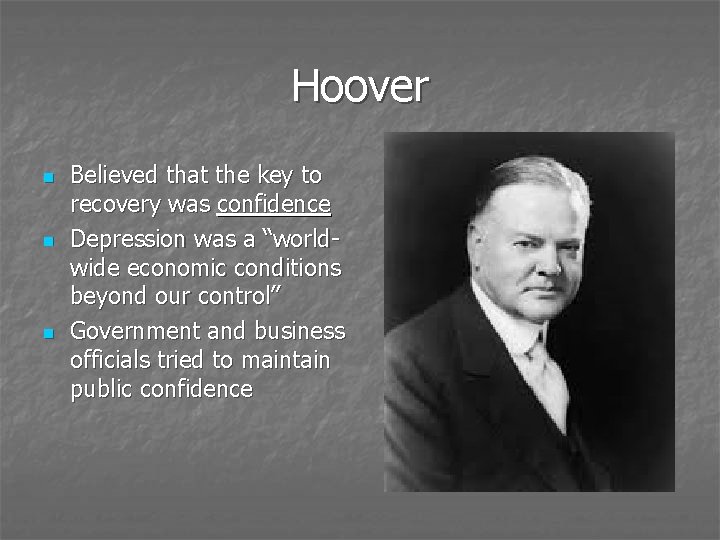 Hoover n n n Believed that the key to recovery was confidence Depression was