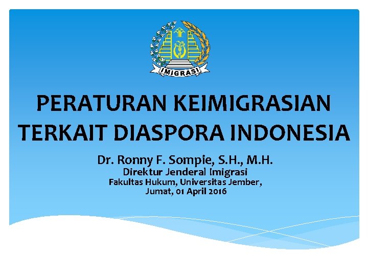 PERATURAN KEIMIGRASIAN TERKAIT DIASPORA INDONESIA Dr. Ronny F. Sompie, S. H. , M. H.