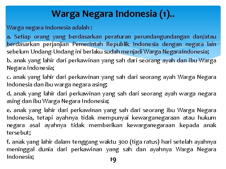 Warga Negara Indonesia (1). . Warga negara Indonesia adalah : a. Setiap orang yang