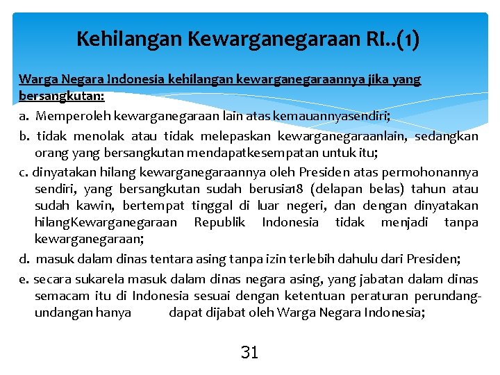 Kehilangan Kewarganegaraan RI. . (1) Warga Negara Indonesia kehilangan kewarganegaraannya jika yang bersangkutan: a.