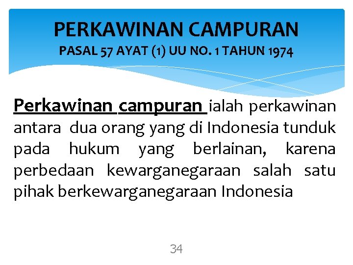 PERKAWINAN CAMPURAN PASAL 57 AYAT (1) UU NO. 1 TAHUN 1974 Perkawinan campuran ialah