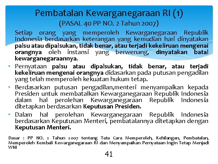 Pembatalan Kewarganegaraan RI (1) (PASAL 40 PP NO. 2 Tahun 2007) • Setiap orang