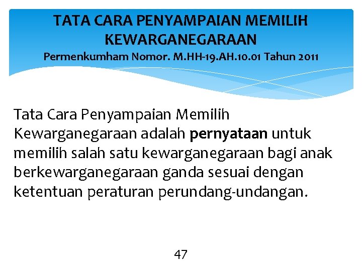 TATA CARA PENYAMPAIAN MEMILIH KEWARGANEGARAAN Permenkumham Nomor. M. HH-19. AH. 10. 01 Tahun 2011